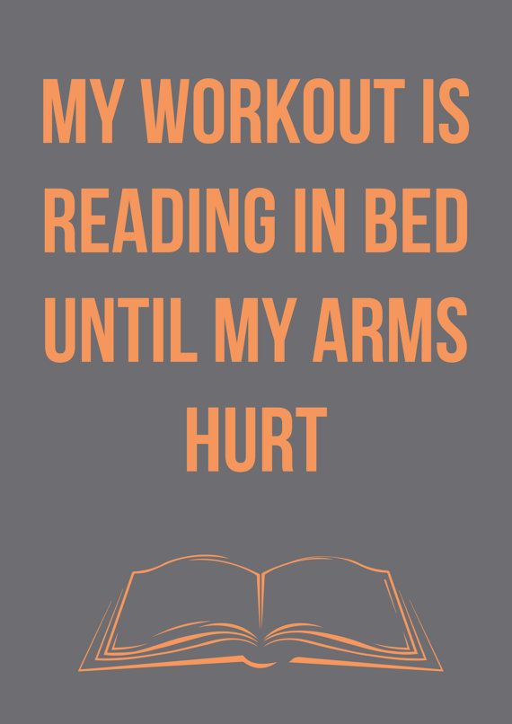 My workout is reading in bed until my arms hurt... But it should day pinning in bed until my arms hurt.