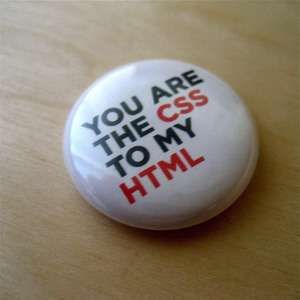 There needs to be a matching "you are the HTML to my CSS" so nerdy couples can be nerdy together.